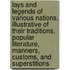 Lays and Legends of Various Nations, Illustrative of Their Traditions, Popular Literature, Manners, Customs, and Superstitions