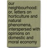 Our Neighbourhood: Or, Letters On Horticulture And Natural Phenomena, Interspersed With Opinions On Domestic And Moral Economy door Mary Griffith