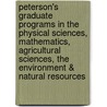 Peterson's Graduate Programs in the Physical Sciences, Mathematics, Agricultural Sciences, the Environment & Natural Resources door Peterson's