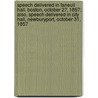 Speech Delivered In Faneuil Hall, Boston, October 27, 1857; Also, Speech Delivered In City Hall, Newburyport, October 31, 1857 door Caleb Cushing