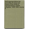 Tariff Hearings Before The Committee On Ways And Means Of The House Of Representatives, Sixtieth Congress, 1908-1909, Volume 8 door Sereno Elisha Payne