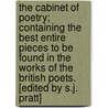 The Cabinet Of Poetry; Containing The Best Entire Pieces To Be Found In The Works Of The British Poets. [Edited By S.J. Pratt] by (Samuel Jackson) Pratt