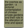 The Cosmos as Garden - A pictorial contemplation of Chinese Private Gardens and their role in the alteration of time and space door Jürgen Hirschmann