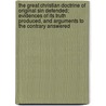 The Great Christian Doctrine Of Original Sin Defended; Evidences Of Its Truth Produced, And Arguments To The Contrary Answered door Jonathan Edwards