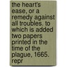 The Heart's Ease, Or A Remedy Against All Troubles. To Which Is Added Two Papers Printed In The Time Of The Plague, 1665. Repr door Simon Patrick