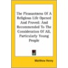 The Pleasantness Of A Religious Life Opened And Proved: And Recommended To The Consideration Of All, Particularly Young People door Matthew Henry