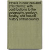 Travels In New Zealand [Microform] : With Contributions To The Geography, Geology, Botany, And Natural History Of That Country door Ernst Dieffenbach