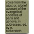 Voice From The Alps; Or, A Brief Account Of The Evangelical Societies Of Paris And Geneva, In Addresses, Ed. By E. Bickersteth