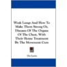 Weak Lungs and How to Make Them Strong Or, Diseases of the Organs of the Chest, with Their Home Treatment by the Movement Cure door Dio Lewis