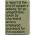 A Report Of The Trial Of Cooper V. Wakley, For An Alleged Libel, Taken By Shorthand Writers Employed Expressly For The Occasion