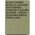 Across Coveted Lands; Or, A Journey From Flushing (Holland) To Calcutta, Overland - Volume I (Illustrated Edition) (Dodo Press)