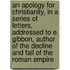 An Apology For Christianity, In A Series Of Letters, Addressed To E. Gibbon, Author Of The Decline And Fall Of The Roman Empire