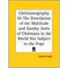 Christianography Or The Description Of The Multitude And Sundry Sorts Of Christians In The World Not Subject To The Pope (1635) door Ephram Pagitt