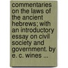 Commentaries On The Laws Of The Ancient Hebrews; With An Introductory Essay On Civil Society And Government. By E. C. Wines ... by E.C. (Enoch Cobb) Wines