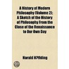 History Of Modern Philosophy (Volume 2); A Sketch Of The History Of Philosophy From The Close Of The Renaissance To Our Own Day door Harald Høffding