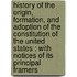 History Of The Origin, Formation, And Adoption Of The Constitution Of The United States : With Notices Of Its Principal Framers