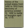 History Of The United States From 1492 To 1910 From Discovery Of America October 12, 1492 To Battle Of Lexington April 19, 1775 door Julian Hawthorne