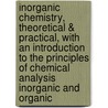 Inorganic Chemistry, Theoretical & Practical, With An Introduction To The Principles Of Chemical Analysis Inorganic And Organic door William Jago