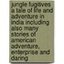 Jungle Fugitives A Tale Of Life And Adventure In India Including Also Many Stories Of American Adventure, Enterprise And Daring