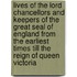 Lives Of The Lord Chancellors And Keepers Of The Great Seal Of England From The Earliest Times Till The Reign Of Queen Victoria