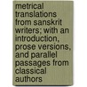 Metrical Translations From Sanskrit Writers; With An Introduction, Prose Versions, And Parallel Passages From Classical Authors by Muir John Muir