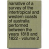 Narrative Of A Survey Of The Intertropical And Western Coasts Of Australia Performed Between The Years 1818 And 1822 - Volume 2 door Phillip Parker King
