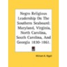 Negro Religious Leadership On The Southern Seaboard: Maryland, Virginia, North Carolina, South Carolina, And Georgia 1830-1861. by Unknown