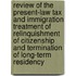Review of the Present-Law Tax and Immigration Treatment of Relinquishment of Citizenship and Termination of Long-Term Residency