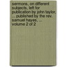 Sermons, On Different Subjects, Left For Publication By John Taylor, ... Published By The Rev. Samuel Hayes, ...  Volume 2 Of 2 door Onbekend