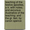 Teaching Of The Twelve Apostles, A Tr. With Notes; And Excursus Illustrative Of The Teaching; And The Gr. Text, By Canon Spence door Apostles Didach?