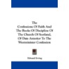 The Confessions of Faith and the Books of Discipline of the Church of Scotland, of Date Anterior to the Westminister Confession by Edward Irving