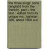 The Three Kings' Sons : (Englisht From The French). Part I, The Text : Edited From Its Unique Ms, Harleian 326, About 1500 A.D. door Onbekend