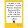 The Will Of God For These Days In Personal Relations, Economic Life, Political Action, Race Relations And International Affairs door Kirby Page