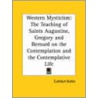 Western Mysticism: The Teaching Of Saints Augustine, Gregory And Bernard On The Contemplation And The Contemplative Life (1922) by Dom Cuthbert Butler