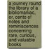 A Journey Round The Library Of A Bibliomaniac, Or, Cento Of Notes And Reminiscences Concerning Rare, Curious, And Valuable Books