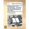 Christian Morals, By Sr Thomas Brown, ... Published From The Original And Correct Manuscript Of The Author; By John Jeffery, ... door Onbekend