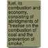Fuel, Its Combustion And Economy, Consisting Of Abridgments Of "Treatise On The Combustion Of Coal And The Prevention Of Smoke,"