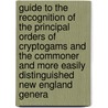 Guide To The Recognition Of The Principal Orders Of Cryptogams And The Commoner And More Easily Distinguished New England Genera by Frederick Leroy Sargent