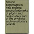 Historic Pilgrimages In New England; Among Landmarks Of Pilgrim And Puritan Days And Of The Provincial And Revolutionary Periods