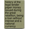 History Of The Legal Tender Paper Money Issued During The Great Rebellion, Being A Loan Without Interest And A National Currency door Elbridge Gerry Spaulding