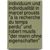 Individuum und Individualität in Marcel Prousts "A la recherche du temps perdu" und Robert Musils "Der Mann ohne Eigenschaften" door Jörg Theis