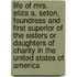 Life Of Mrs. Eliza A. Seton, Foundress And First Superior Of The Sisters Or Daughters Of Charity In The United States Of America