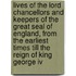 Lives Of The Lord Chancellors And Keepers Of The Great Seal Of England, From The Earliest Times Till The Reign Of King George Iv