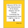 Memoirs Of The Life And Administration Of Sir Robert Walpole, Earl Of Oxford: Containing The Correspondence From 1700 To 1730 V2 door William Coxe