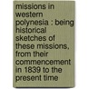 Missions In Western Polynesia : Being Historical Sketches Of These Missions, From Their Commencement In 1839 To The Present Time door A.W.D. 1892 Murray