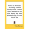 Morals In Wartime: Including General Survey From Ancient Times; Morals In The First World War And Morals In The Second World War by Unknown