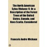 North American Sylva (Volume 1); Or, A Description Of The Forest Trees Of The United States, Canada, And Nova Scotia. Considered door Franois Andr Michaux