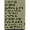 Stand! An Earnest Address To The Friends Of Our Embodied Church In England And Ireland, At The Present Crisis Of Its Fate (1835) door James Beresford