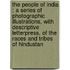 The People Of India : A Series Of Photographic Illustrations, With Descriptive Letterpress, Of The Races And Tribes Of Hindustan
