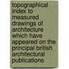 Topographical Index To Measured Drawings Of Architecture Which Have Appeared On The Principal British Architectural Publications door National Art Li